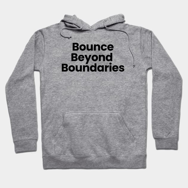 Bounce Beyond Boundaries Hoodie by Moniato